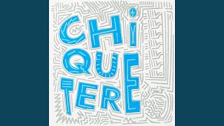 Chiquetere [upl. by Zohara]