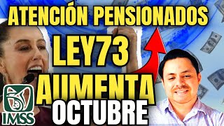 🗣PENSIÓN IMSS Ley 73 Así RECIBE INCREMENTO OCTUBRE 🎉👏🏻de 15 a 35 más🤑REQUISITOS [upl. by Chemesh]