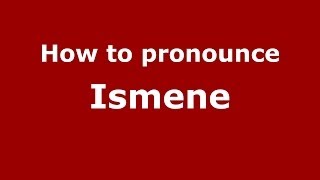 How to pronounce Ismene GreekGreece  PronounceNamescom [upl. by Cuhp305]