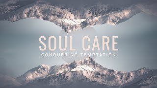 Soul Care Conquering Temptation [upl. by Knowle]