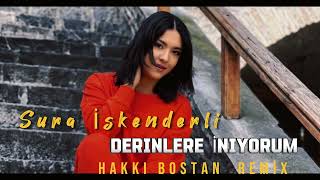 Sura İskenderli  Derinlere İniyorum Hakkı Bostan Remix [upl. by Milak]