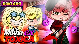 Minha EX TÓXICA 😳 DUBLADO YAO  Mini Filme  Gacha Life [upl. by Kcirrag752]