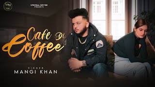 CAFE DI COFFEE  MANGI KHAN  YAMINI MISTA  HARPREET DADRA  LATEST PUNJABI SAD SONG 2024 [upl. by Marlee]