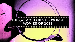 The Almost Best amp Worst Movies Of 2023 [upl. by Aneel]