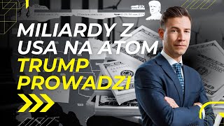 611  Miliardy z USA na atom w Polsce Trump prowadzi [upl. by Hplodur]