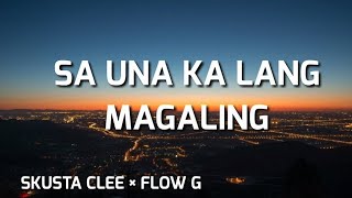 Sa Una Ka Lang Magaling  Skusta Clee × Flow G Lyrics [upl. by Hollie]