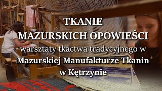 Tkanie mazurskich opowieści – warsztaty tkactwa tradycyjnego w Mazurskiej Manufakturze Tkanin [upl. by Ailen564]