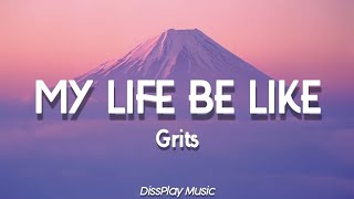 Grits  My Life Be Like lyrics [upl. by Mouldon]