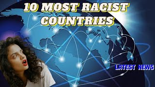 TOP 10 MOST RACIST COUNTRIES UnitedStatesTravelTrending [upl. by Lenwood]