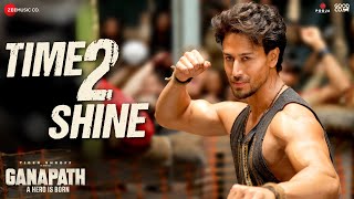 Time 2 Shine  Ganapath  Tiger Shroff amp Kriti Sanon  Priceless Roach Killa Dr Zeus Ikka [upl. by Lynnett]