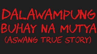 DALAWAMPUNG BUHAY NA MUTYA Aswang True Story [upl. by Anilorac]