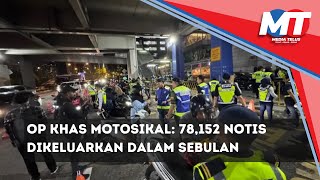 Op Khas Motosikal 78152 notis dikeluarkan dalam sebulan [upl. by Ledua]