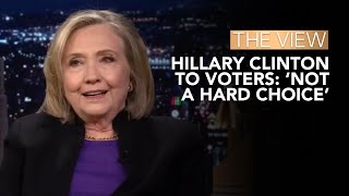 Hillary Clinton To Voters ‘Not A Hard Choice’  The View [upl. by Lerej]