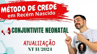 ATUALIZAÇÃO do MÉTODO CREDÉ  Conjuntivite Neonatal  NT 112024 [upl. by Aneleasor451]