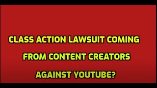 BIG CLASS ACTION LAWSUIT AGAINST YOUTUBE COMING [upl. by Kennie]