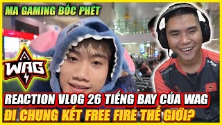 REACTION  VLOG MA GAMING VS HÀNH TRÌNH 26H BAY WAG ĐI CHUNG KẾT FREE FIRE THẾ GIỚI  QUÁ BÓC PHÉT [upl. by Tay]