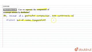 Can we separate the components of azeotropic mixture by distillation [upl. by Mars]