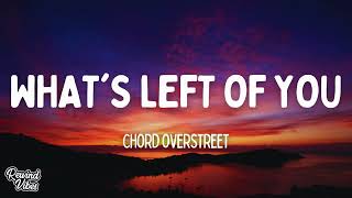 Whats Left of You  Chord Overstreet Lyrics [upl. by Niltiac351]