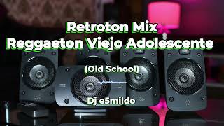 RETROTON MIX REGGAETON VIEJO OLD SCHOOL Adolescente  Daddy Yankee Arcangel y otros  Dj e5mildo [upl. by Aletse]