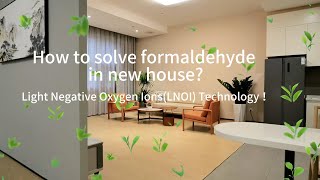 How to solve formaldehyde in new house  Light Negative Oxygen Ions LNOI Technology！ [upl. by Doralin215]