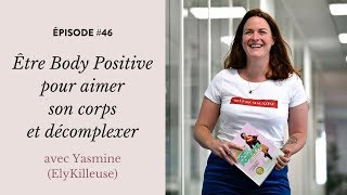 46  Être Body Positive pour aimer son corps et décomplexer avec Yasmine ElyKilleuse [upl. by Retlaw]