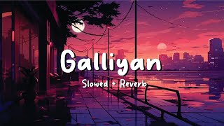 Galliyan  Ek Villain  Ankit Tiwari  Romantci Song  Slowed  Reverb  loficlub30 [upl. by Pasadis]