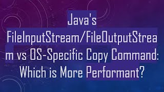 Javas FileInputStreamFileOutputStream vs OSSpecific Copy Command Which is More Performant [upl. by Acirea]