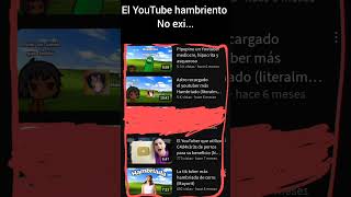 El YouTube hambriento no exis [upl. by Ernaldus278]