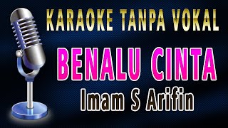 BENALU CINTA  IMAM S ARIFIN Karaoke Lirik Tanpa Vokal [upl. by Aenahs330]