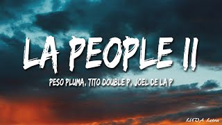 LA PEOPLE II  Peso Pluma Tito Double P Joel De La P LetraLyrics [upl. by Emerson478]