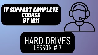 IBMs IT Support Complete Course  Hard Drives  Lesson 7 [upl. by Zephan479]