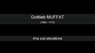 Gottlieb MUFFAT  Aria sub elevatione [upl. by Onibag]