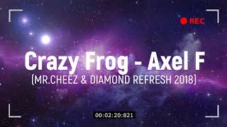 Crazy Frog Axel F Mr Cheez amp Diamond Refresh 2018 [upl. by Etnod]