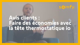 Tête thermostatique io Somfy pour faire des économies  test et avis client de Frédéric  Somfy [upl. by Domph]