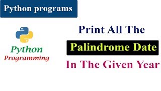 Program To Print All the Palindrome Dates in The Given Year  Python Tutorials [upl. by Schreck587]