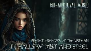 In Halls of Mist and Steel  Secret Archives of the Vatican NuMedieval Music [upl. by Mannuela]