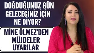 Doğduğunuz gün geleceğiniz için ne diyor Astrolog Mine Ölmezden müjdeler ve uyarılar [upl. by Anorahs980]