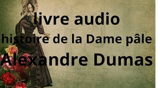 livre audio histoire de la Dame Pâle Alexandre Dumas gratuit en français genre nouvelle [upl. by Arny129]