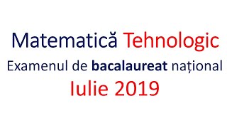 BAC Matematica Tehnologic iulie 2019 [upl. by Airrehs704]