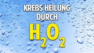 Krebs Heilung durch H2O2 Wasserstoffperoxid [upl. by Azelea964]