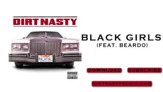 Dirt Nasty  Black Girls feat Beardo [upl. by Freddy]