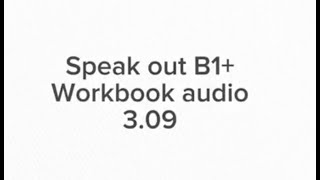 Speak Out B1 Workbook audio 309 [upl. by Etneciv]