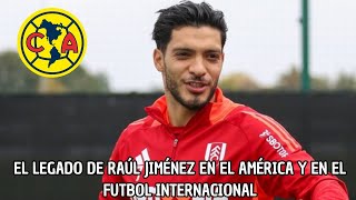 ¿Raul Jimenez Un Historico Del America Este Es Su Legado En El America Y En Futbol Internacional [upl. by Yerdna]