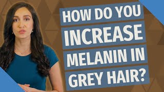 How do you increase melanin in GREY hair [upl. by Nythsa982]