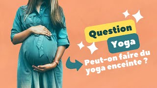 Danger  Bienfaits  Peuton faire du yoga enceinte   Question Yoga  Chronoyoga [upl. by Nagek]