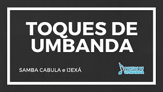 TOQUES DE UMBANDA  SAMBA CABULA E IJEXÁ [upl. by Willyt955]