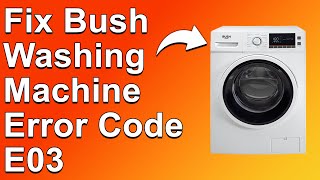 Bush Washing Machine Error Code E03 What It Means Causes And Solutions [upl. by Aznaed723]