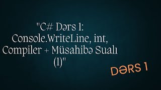 C Dərs 1 ConsoleWriteLine int və Compiler  Interview Sualı 1 ilə Praktika [upl. by Arerrac391]