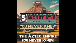 5 Secrets of the Aztec Empire You Never Knew [upl. by Fachanan]