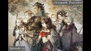 Pains of the Past  Lets Play Octopath Traveler 53 [upl. by Dranyl]